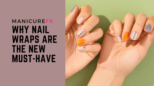 Why Nail Wraps Are the New Must-Have